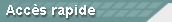 Accès rapide
