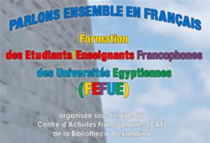 Formation des Etudiants/ Enseignants Francophones des Universités Egyptiennes ( FEFUE ) 1<sup>er</sup> édition Enseignants