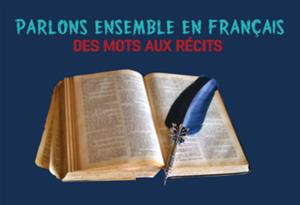 PARLONS ENSEMBLE EN FRANÇAIS : « DES MOTS AUX RÉCITS »