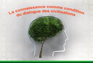 La connaissance comme condition du dialogue des civilisations