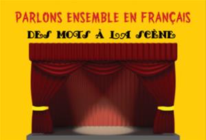  Parlons ensemble en français : Des mots à la scène